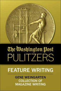 Cover The Washington Post Pulitzers: Feature Writing, Gene Weingarten (eBook, ePUB)