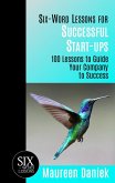 Six-Word Lessons for Successful Start-ups - 100 Lessons to Guide your Company to Success (eBook, ePUB)