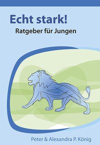 Echt stark! Ratgeber für Jungen - König, Alexandra P.; König, Peter