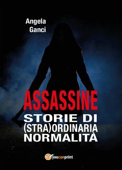 Assassine. Storie di (stra)ordinaria normalità (eBook, PDF) - Ganci, Angela