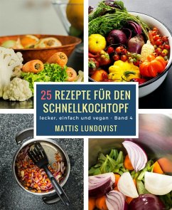 25 Rezepte für den Schnellkochtopf (eBook, ePUB) - Lundqvist, Mattis