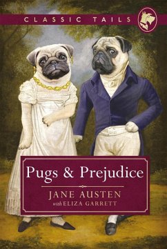 Pugs and Prejudice (Classic Tails 1) (eBook, ePUB) - Austen, Jane; Garrett, Eliza