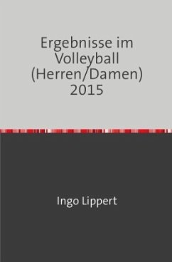 Sportstatistik / Ergebnisse im Volleyball (Herren/Damen) 2015 - Lippert, Ingo