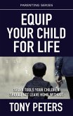 Equip Your Child For Life - Seven Tools Your Children Should Not Leave Home Without (eBook, ePUB)
