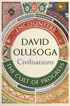 Civilisations: First Contact / The Cult of Progress - Olusoga, David