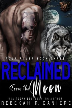 Reclaimed from the Moon (Wolf River, #3) (eBook, ePUB) - Ganiere, Rebekah R.