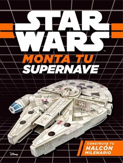 Star Wars. Monta tu supernave : construye tu Halcón Milenario - Star Wars