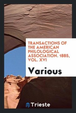 Transactions of the American Philological Association. 1885, Vol. XVI - Various