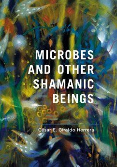 Microbes and Other Shamanic Beings - Giraldo Herrera, César E.