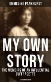 My Own Story: The Memoirs of an Influential Suffragette (Illustrated Edition) (eBook, ePUB)