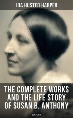 The Complete Works and the Life Story of Susan B. Anthony (Illustrated) (eBook, ePUB) - Harper, Ida Husted