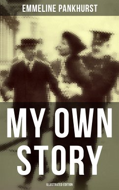 My Own Story (Illustrated Edition) (eBook, ePUB) - Pankhurst, Emmeline