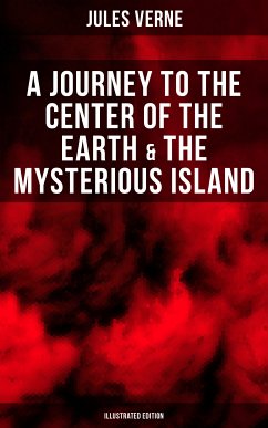 A Journey to the Center of the Earth & The Mysterious Island (Illustrated Edition) (eBook, ePUB) - Verne, Jules