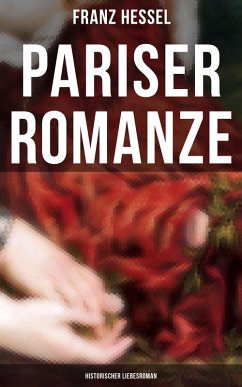 Pariser Romanze (Historischer Liebesroman) (eBook, ePUB) - Hessel, Franz