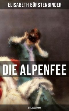 Die Alpenfee (Ein Liebesroman) (eBook, ePUB) - Bürstenbinder, Elisabeth