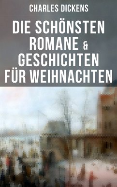 Die schönsten Romane & Geschichten für Weihnachten (eBook, ePUB) - Dickens, Charles