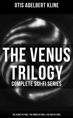 The Venus Trilogy - Complete Sci-Fi Series: Planet of Peril, Prince of Peril & Port of Peril (eBook, ePUB) - Kline, Otis Adelbert