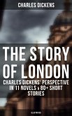 The Story of London: Charles Dickens' Perspective in 11 Novels & 80+ Short Stories (Illustrated) (eBook, ePUB)