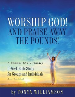 Worship God! And Praise Away the Pounds! A Romans 12 - Williamson, Tonya