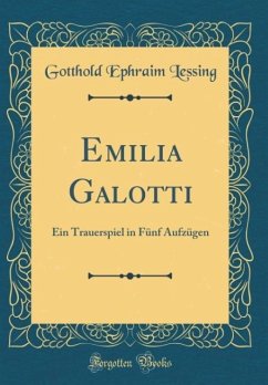 Emilia Galotti: Ein Trauerspiel in Fünf Aufzügen (Classic Reprint)