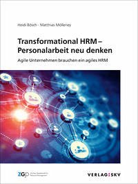 Transformational HRM – Personalarbeit neu denken - Bösch, Heidi; Mölleney, Matthias
