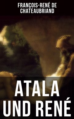 Atala und René (eBook, ePUB) - de Chateaubriand, François-René