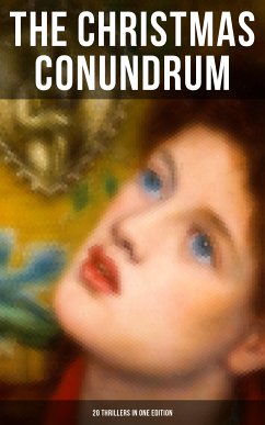 The Christmas Conundrum (20 Thrillers in One Edition) (eBook, ePUB) - Doyle, Arthur Conan; Collins, Wilkie; Hawthorne, Nathaniel; Hardy, Thomas; Saki; Stevenson, Robert Louis; Henry, O.; Chesterton, G.K.; James, M.R.; Crowe, Catherine; O'Connor, William Douglas; Dickens, Charles; Bangs, John Kendrick; Alcott, Louisa M.; Orczy, Emmuska; Allen, Grant; Kip, Leonard