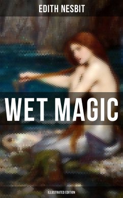 WET MAGIC (Illustrated Edition) (eBook, ePUB) - Nesbit, Edith