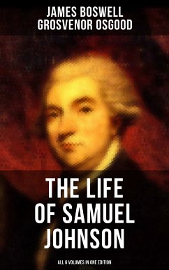 THE LIFE OF SAMUEL JOHNSON - All 6 Volumes in One Edition (eBook, ePUB) - Boswell, James; Osgood, Grosvenor