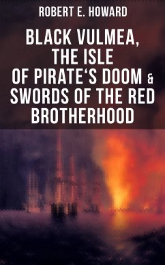 Black Vulmea, The Isle of Pirate's Doom & Swords of the Red Brotherhood (eBook, ePUB) - Howard, Robert E.