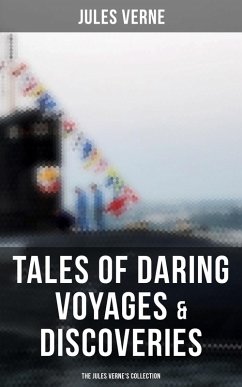Tales of Daring Voyages & Discoveries: The Jules Verne's Collection (eBook, ePUB) - Verne, Jules