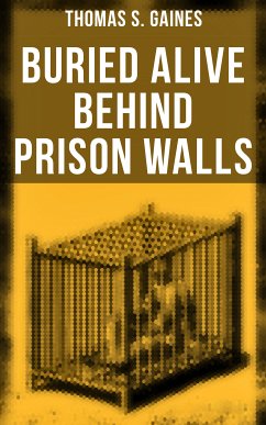 Buried Alive Behind Prison Walls (eBook, ePUB) - Gaines, Thomas S.