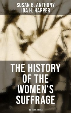 The History of the Women's Suffrage: The Flame Ignites (eBook, ePUB) - Anthony, Susan B.; Harper, Ida H.