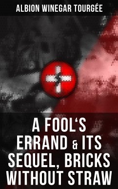 A FOOL'S ERRAND & Its Sequel, Bricks Without Straw (eBook, ePUB) - Tourgée, Albion Winegar