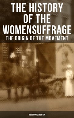 Cover The History of the Women's Suffrage: The Origin of the Movement (Illustrated Edition) (eBook, ePUB)