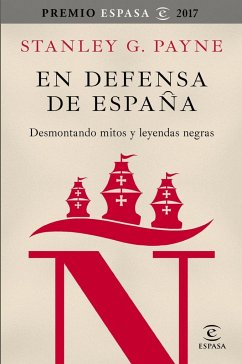 En defensa de España : desmontando mitos y leyendas negras - Payne, Stanley G.