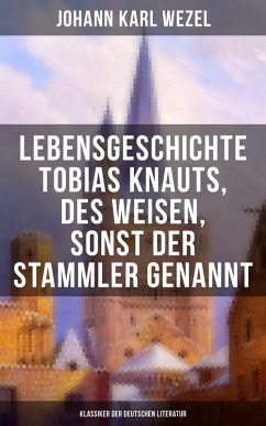 Lebensgeschichte Tobias Knauts, des Weisen, sonst der Stammler genannt (eBook, ePUB) - Wezel, Johann Karl