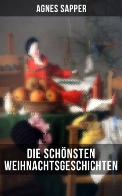 Die schönsten Weihnachtsgeschichten von Agnes Sapper (eBook, ePUB) - Sapper, Agnes