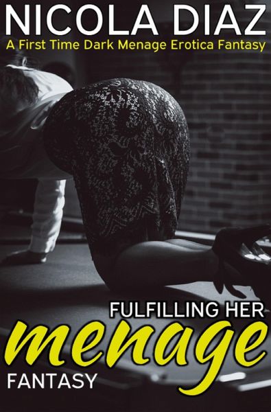 Fulfilling Her Fantasy Menage - A First Time Dark Menage Erotica Fantasy (eBook, ePUB)