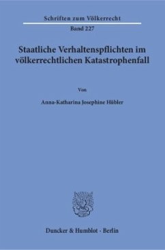 Staatliche Verhaltenspflichten im völkerrechtlichen Katastrophenfall. - Hübler, Anna-Katharina Josephine