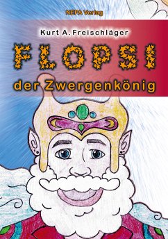 Flopsi der Zwergenkönig (eBook, ePUB) - Freischläger, Kurt A.