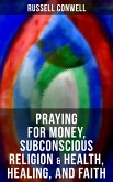 Praying for Money, Subconscious Religion & Health, Healing, and Faith (eBook, ePUB)