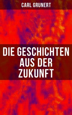 Die Geschichten aus der Zukunft (eBook, ePUB) - Grunert, Carl