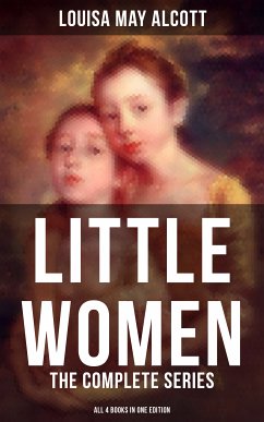 LITTLE WOMEN: The Complete Series (All 4 Books in One Edition) (eBook, ePUB) - Alcott, Louisa May