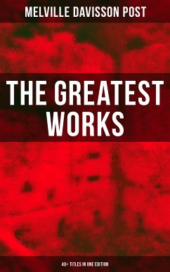 The Greatest Works of Melville Davisson Post: 40+ Titles in One Edition (eBook, ePUB) - Post, Melville Davisson