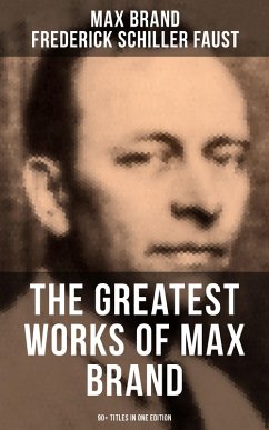 The Greatest Works of Max Brand - 90+ Titles in One Edition (eBook, ePUB) Cover The Greatest Works of Max Brand - 90+ Titles in One Edition (eBook, ePUB)