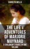 The Life & Adventures of Marjorie Maynard - 5 Children's Books in One Volume (eBook, ePUB)