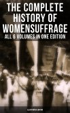 The Complete History of Women's Suffrage - All 6 Volumes in One Edition (Illustrated Edition) (eBook, ePUB)