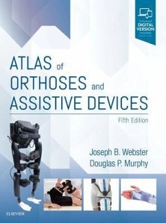 Atlas of Orthoses and Assistive Devices - Webster, Joseph B., MD (Director, Amputation Care, Clinician, Physic; Murphy, Douglas P. (RAC Medical Director, Central Virginia Veterans