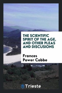 The scientific spirit of the age, and other pleas and discusions - Cobbe, Frances Power